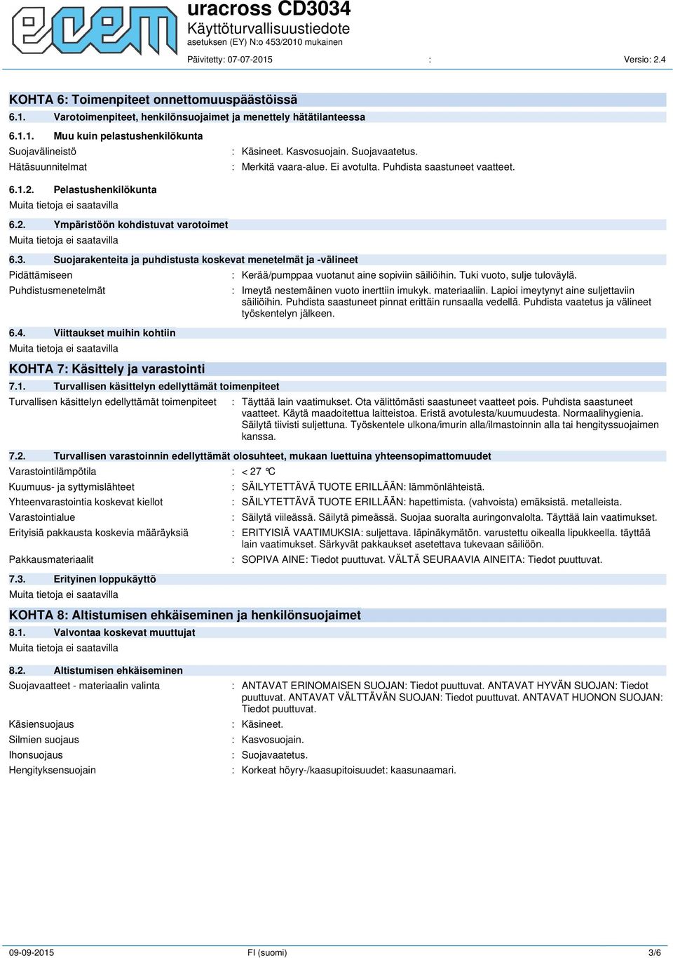 Suojarakenteita ja puhdistusta koskevat menetelmät ja -välineet Pidättämiseen Puhdistusmenetelmät 6.4. Viittaukset muihin kohtiin KOHTA 7: Käsittely ja varastointi 7.1.