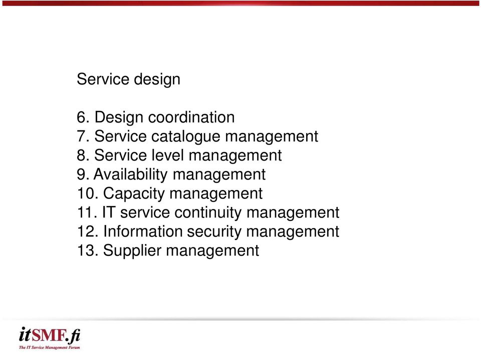 Availability management 10. Capacity management 11.