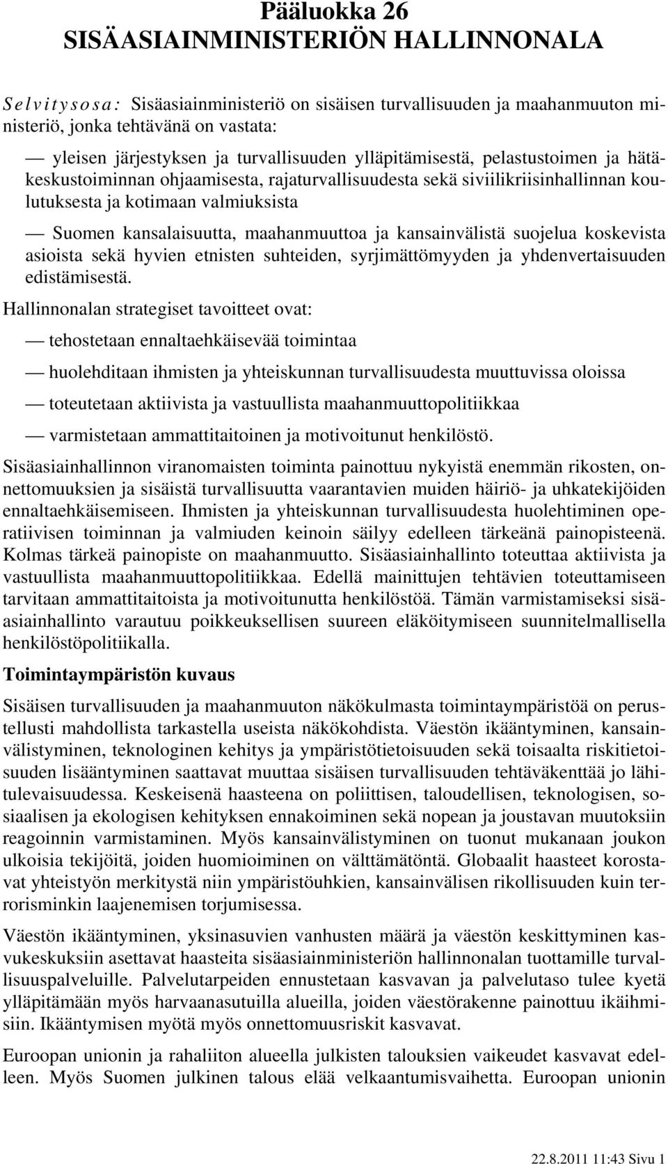 maahanmuuttoa ja kansainvälistä suojelua koskevista asioista sekä hyvien etnisten suhteiden, syrjimättömyyden ja yhdenvertaisuuden edistämisestä.
