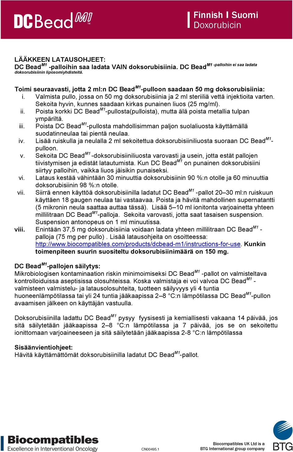 Valmista pullo, jossa on 50 mg doksorubisiinia ja 2 ml steriiliä vettä injektioita varten. Sekoita hyvin, kunnes saadaan kirkas punainen liuos (25 mg/ml). ii.