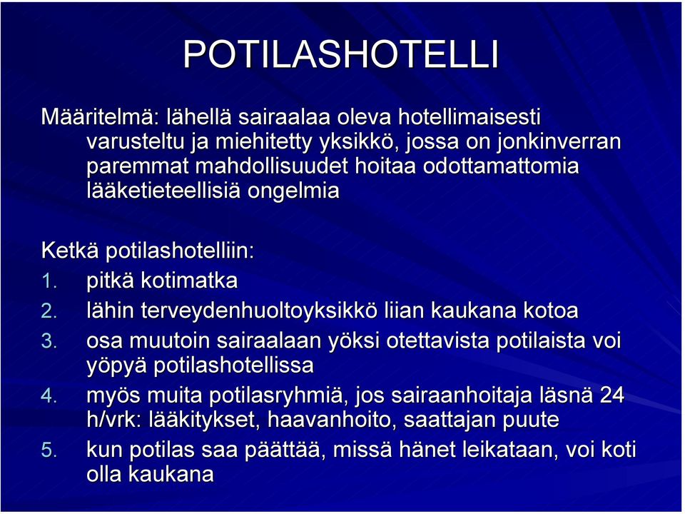 lähin terveydenhuoltoyksikkö liian kaukana kotoa 3. osa muutoin sairaalaan yöksi otettavista potilaista voi yöpyä potilashotellissa 4.