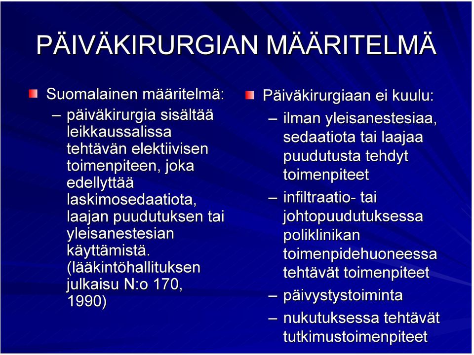 (lääkintöhallituksen julkaisu N:o 170, 1990) Päiväkirurgiaan ei kuulu: ilman yleisanestesiaa, sedaatiota tai laajaa puudutusta