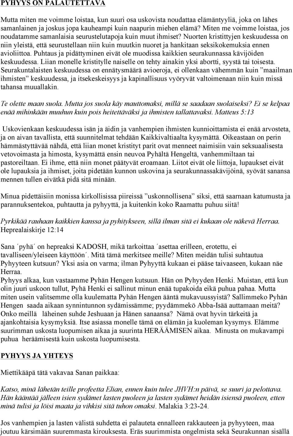 Nuorten kristittyjen keskuudessa on niin yleistä, että seurustellaan niin kuin muutkin nuoret ja hankitaan seksikokemuksia ennen avioliittoa.