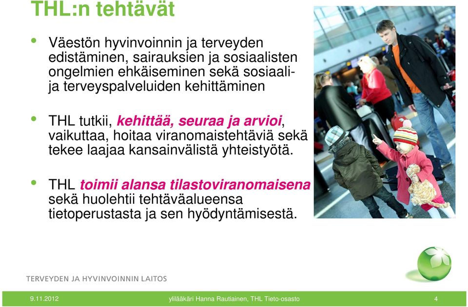 viranomaistehtäviä sekä tekee laajaa kansainvälistä yhteistyötä.