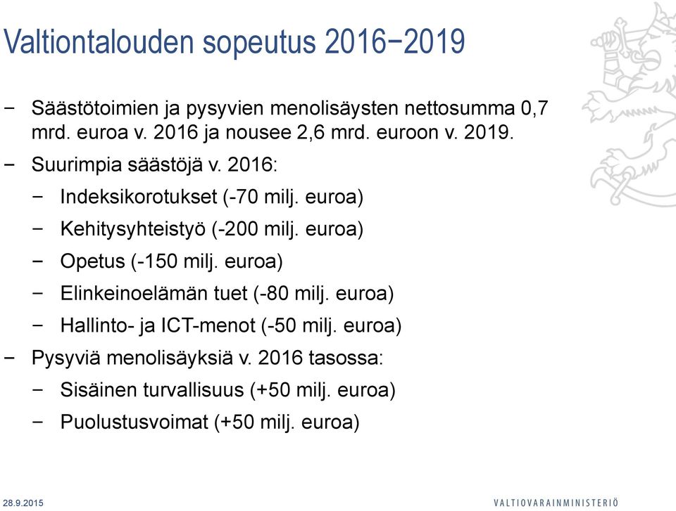 euroa) Kehitysyhteistyö (-200 milj. euroa) Opetus (-150 milj. euroa) Elinkeinoelämän tuet (-80 milj.