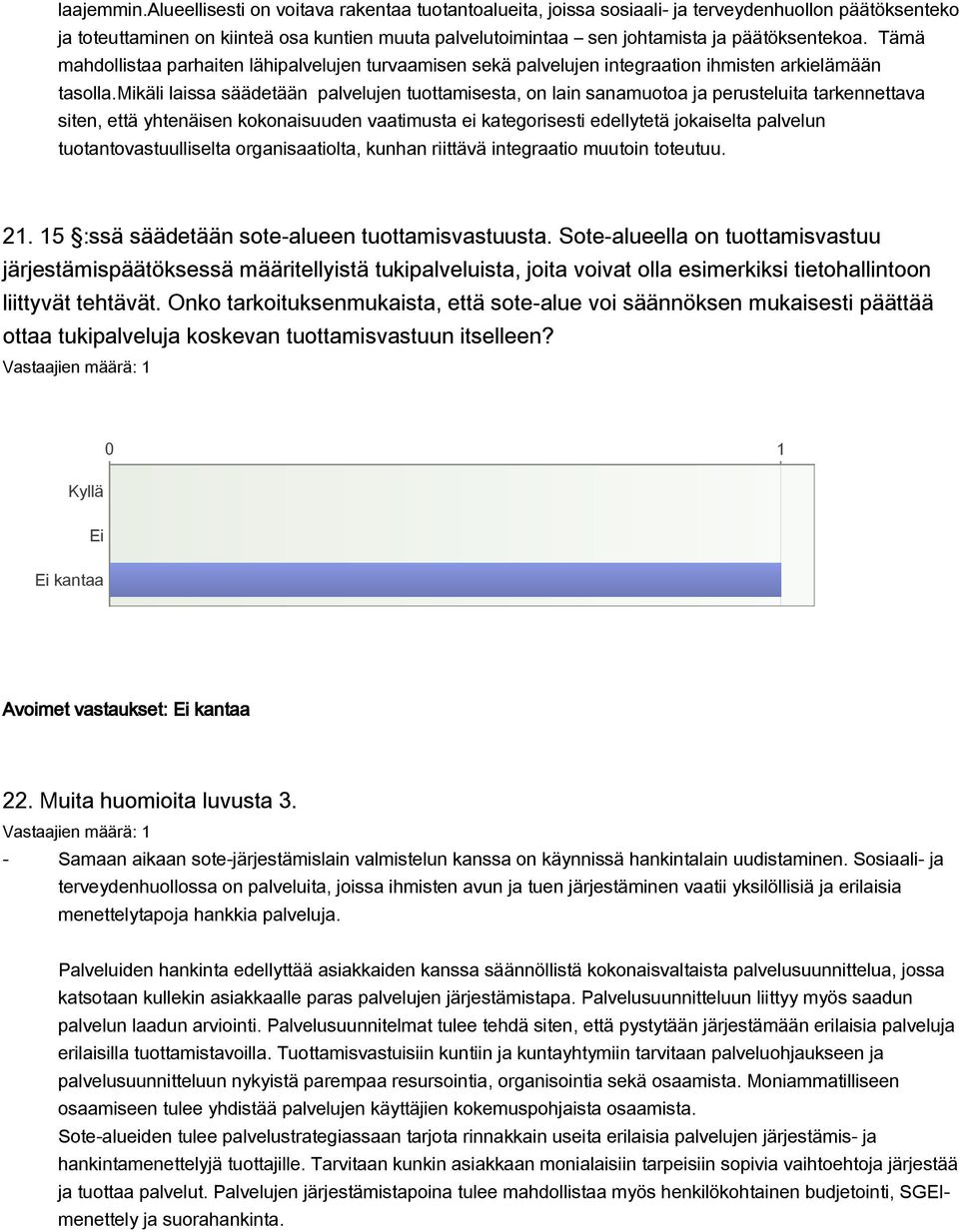 Tämä mahdollistaa parhaiten lähipalvelujen turvaamisen sekä palvelujen integraation ihmisten arkielämään tasolla.