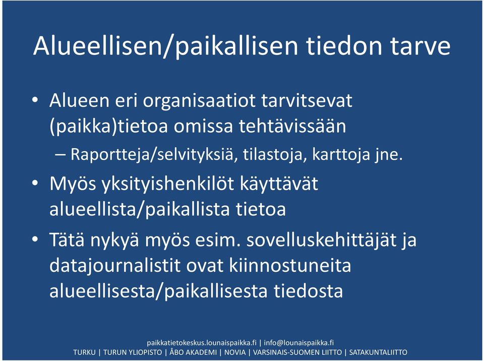 Myös yksityishenkilöt käyttävät alueellista/paikallista tietoa Tätä nykyä myös esim.