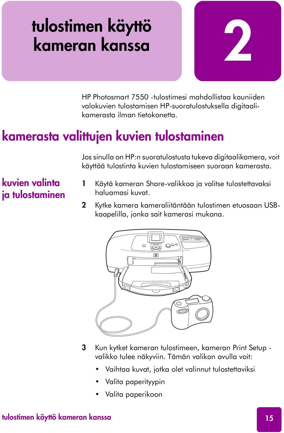 kuvien valinta ja tulostaminen 1 Käytä kameran Share-valikkoa ja valitse tulostettavaksi haluamasi kuvat.