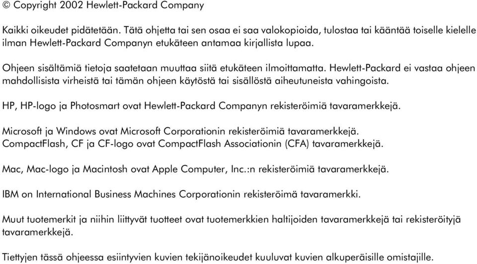 Ohjeen sisältämiä tietoja saatetaan muuttaa siitä etukäteen ilmoittamatta. Hewlett-Packard ei vastaa ohjeen mahdollisista virheistä tai tämän ohjeen käytöstä tai sisällöstä aiheutuneista vahingoista.