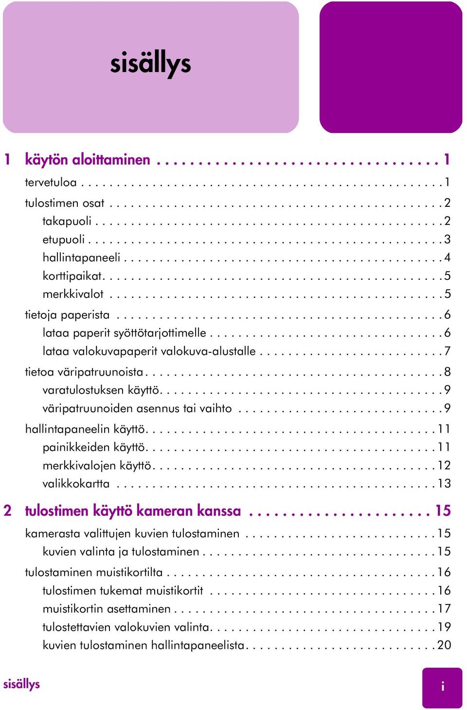 ............................................... 5 merkkivalot............................................... 5 tietoja paperista.............................................. 6 lataa paperit syöttötarjottimelle.