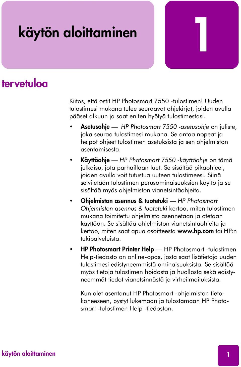 Asetusohje HP Photosmart 7550 -asetusohje on juliste, joka seuraa tulostimesi mukana. Se antaa nopeat ja helpot ohjeet tulostimen asetuksista ja sen ohjelmiston asentamisesta.
