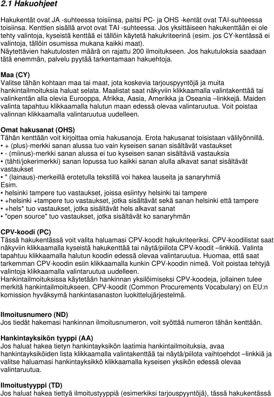 Näytettävien hakutulosten määrä on rajattu 200 ilmoitukseen. Jos hakutuloksia saadaan tätä enemmän, palvelu pyytää tarkentamaan hakuehtoja.