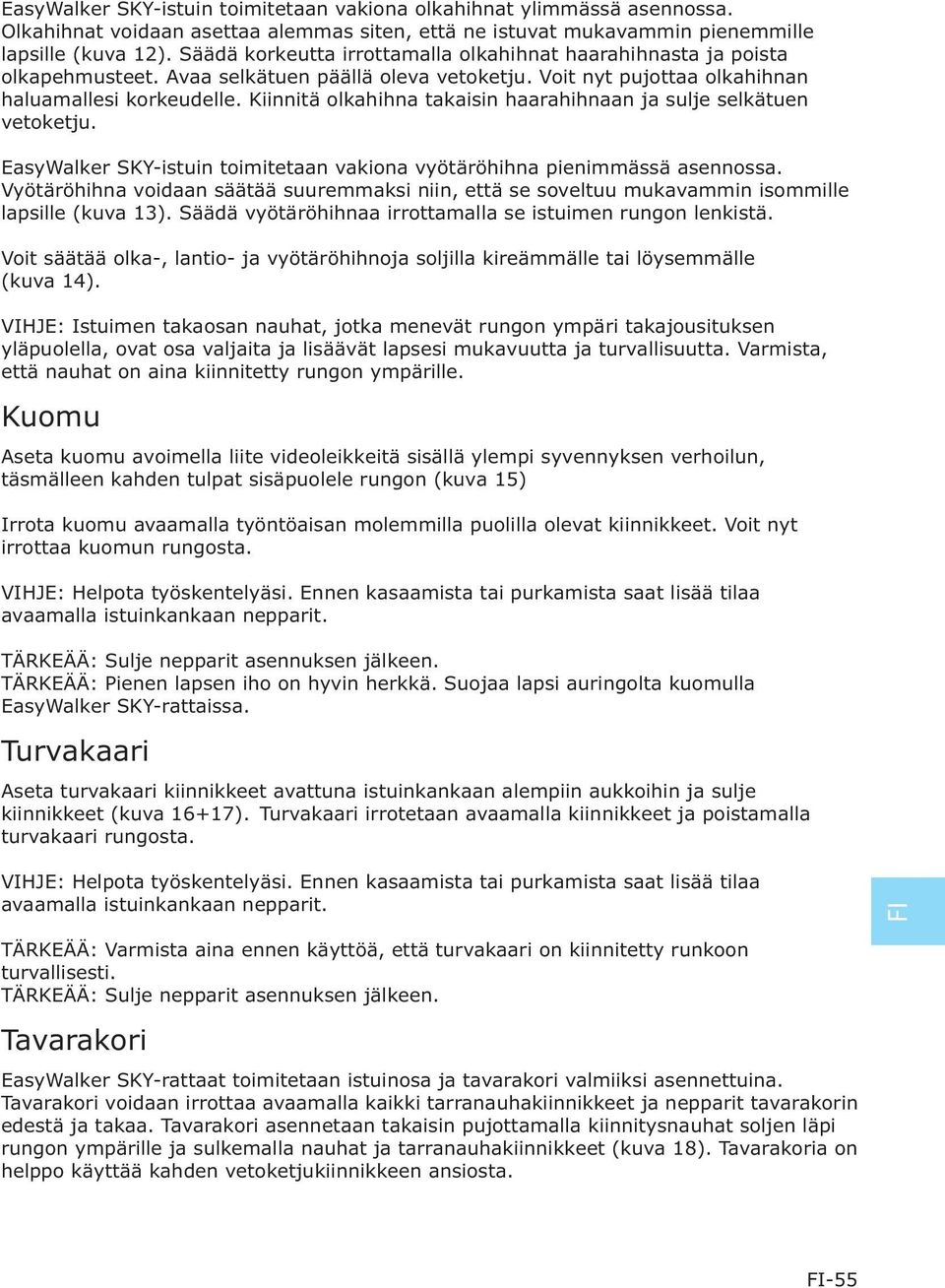 Kiinnitä olkahihna takaisin haarahihnaan ja sulje selkätuen vetoketju. EasyWalker SKY-istuin toimitetaan vakiona vyötäröhihna pienimmässä asennossa.