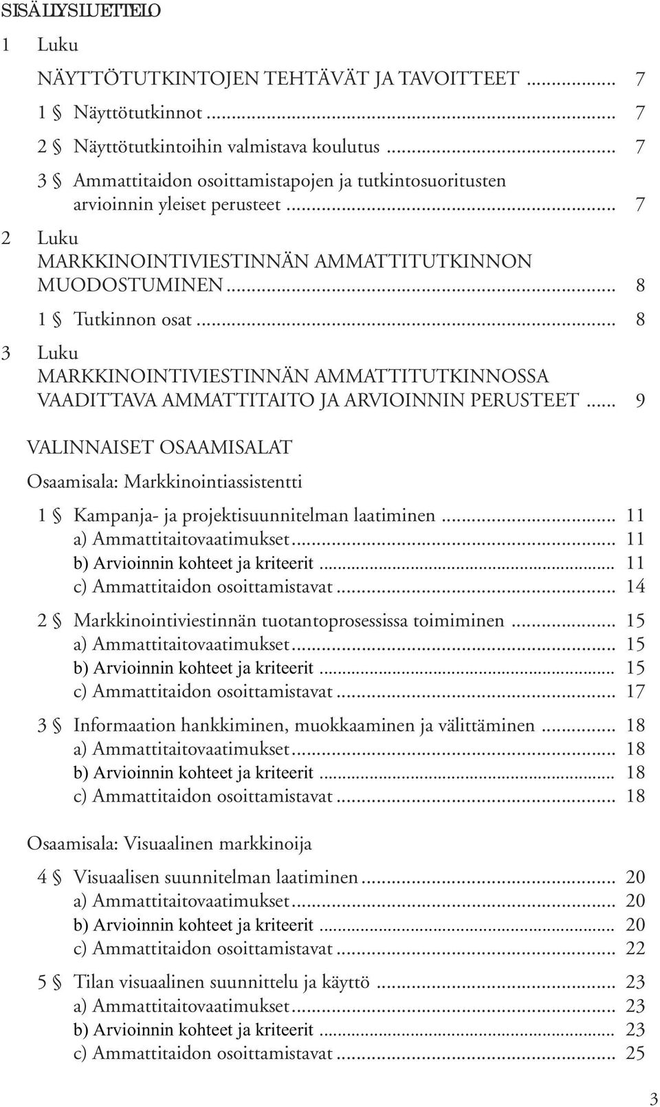 .. 8 3 Luku MARKKINOINTIVIESTINNÄN AMMATTITUTKINNOSSA VAADITTAVA AMMATTITAITO JA ARVIOINNIN PERUSTEET.