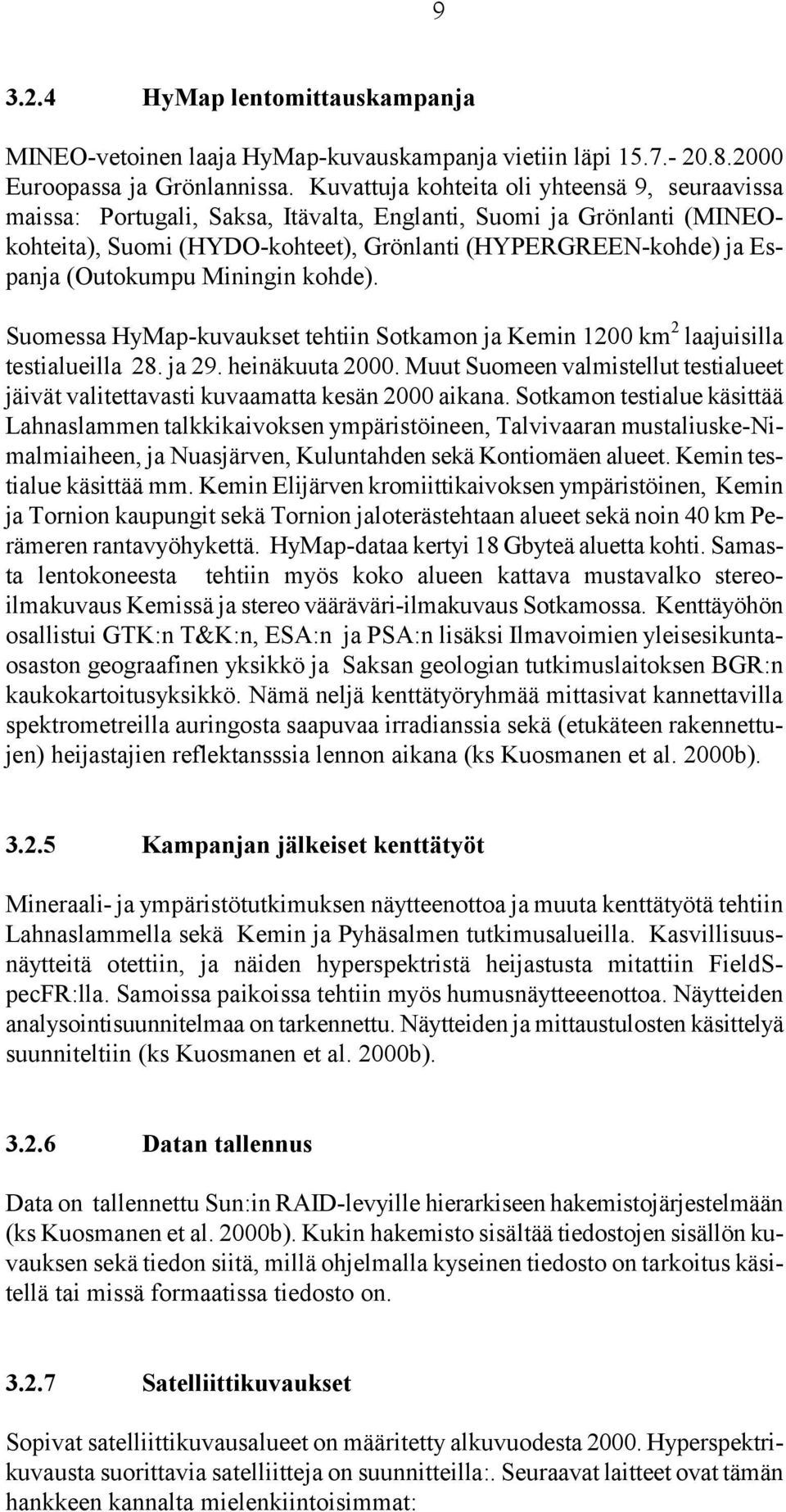 (Outokumpu Miningin kohde). Suomessa HyMap-kuvaukset tehtiin Sotkamon ja Kemin 1200 km 2 laajuisilla testialueilla 28. ja 29. heinäkuuta 2000.