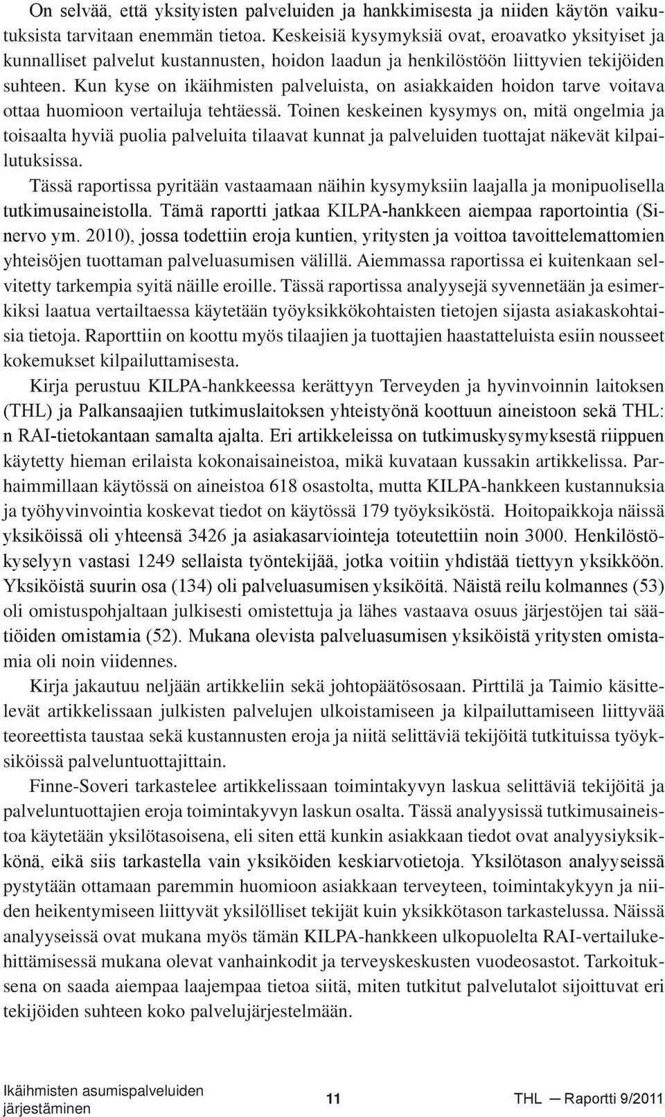 Kun kyse on ikäihmisten palveluista, on asiakkaiden hoidon tarve voitava ottaa huomioon vertailuja tehtäessä.