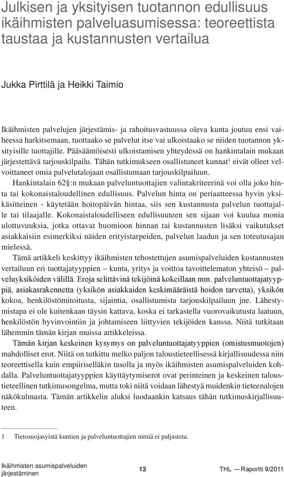 Pääsääntöisesti ulkoistamisen yhteydessä on hankintalain mukaan järjestettävä tarjouskilpailu.