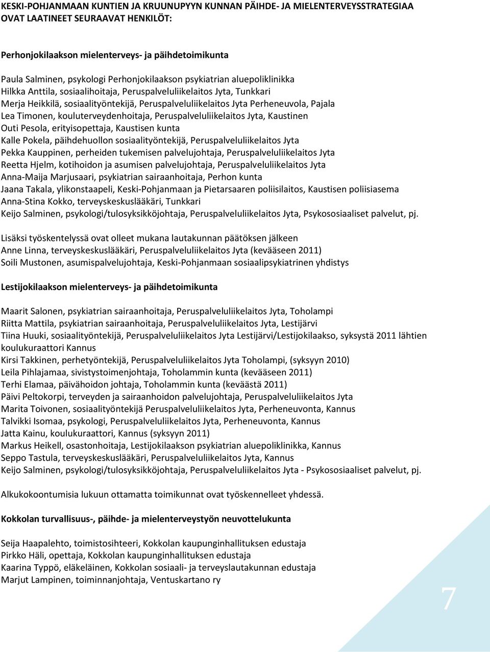 Timnen, kuluterveydenhitaja, Peruspalveluliikelaits Jyta, Kaustinen Outi Pesla, erityispettaja, Kaustisen kunta Kalle Pkela, päihdehulln ssiaalityöntekijä, Peruspalveluliikelaits Jyta Pekka