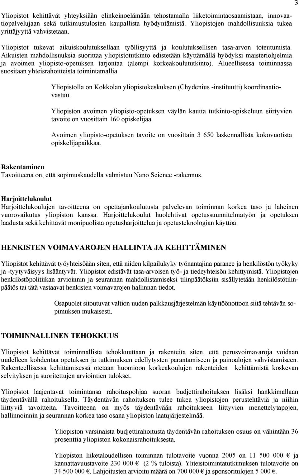 Aikuisten mahdollisuuksia suorittaa yliopistotutkinto edistetään käyttämällä hyödyksi maisteriohjelmia ja avoimen yliopisto-opetuksen tarjontaa (alempi korkeakoulututkinto).