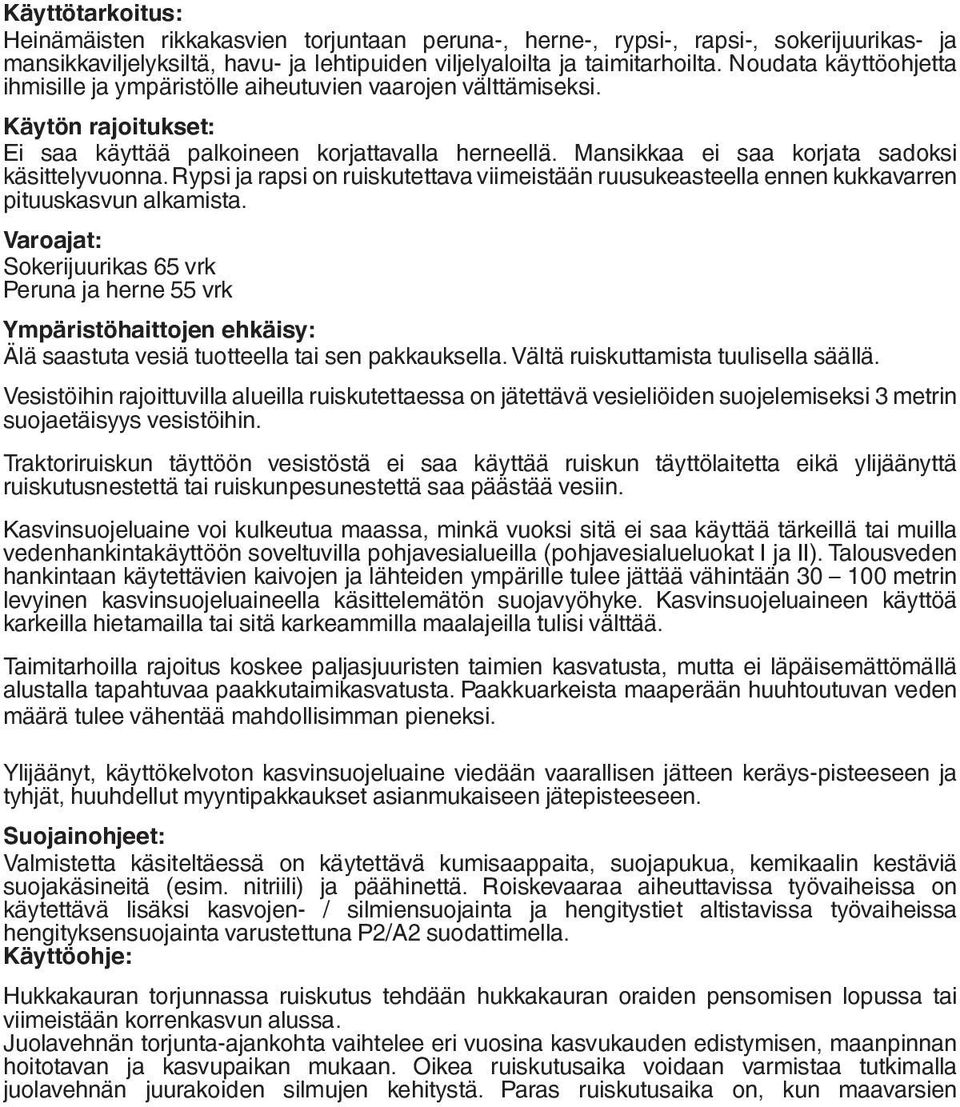 Mansikkaa ei saa korjata sadoksi käsittelyvuonna. Rypsi ja rapsi on ruiskutettava viimeistään ruusukeasteella ennen kukkavarren pituuskasvun alkamista.