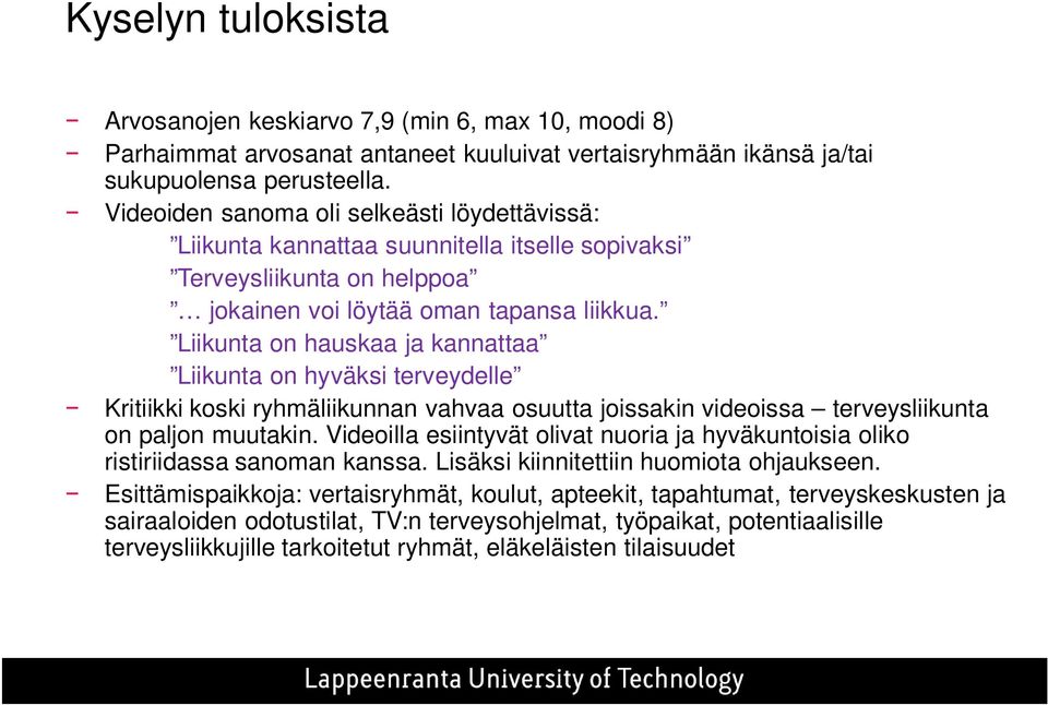 Liikunta on hauskaa ja kannattaa Liikunta on hyväksi terveydelle Kritiikki koski ryhmäliikunnan vahvaa osuutta joissakin videoissa terveysliikunta on paljon muutakin.