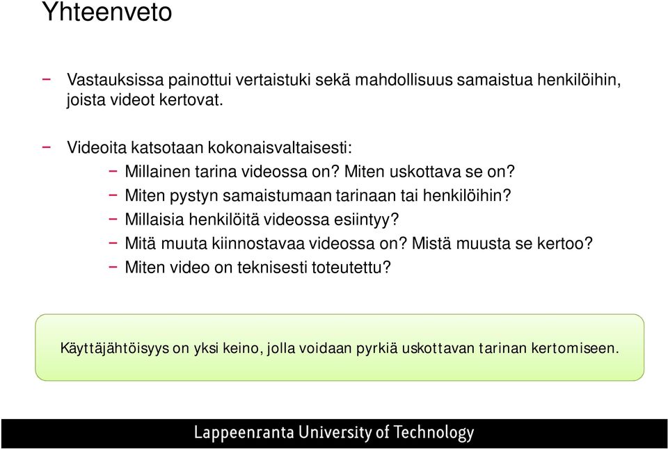 Miten pystyn samaistumaan tarinaan tai henkilöihin? Millaisia henkilöitä videossa esiintyy?