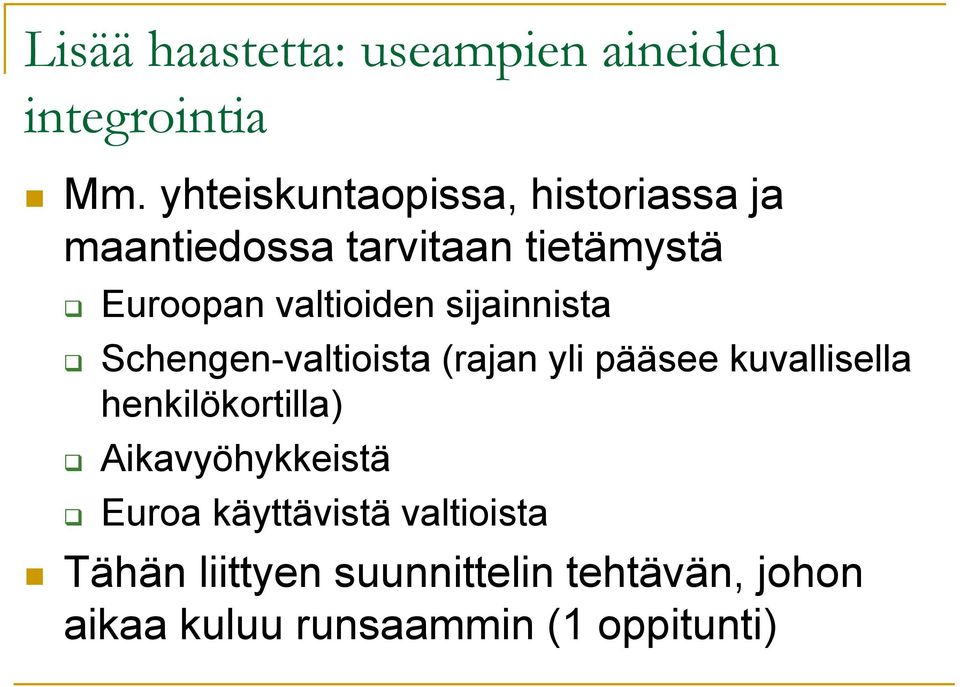 valtioiden sijainnista Schengen-valtioista (rajan yli pääsee kuvallisella