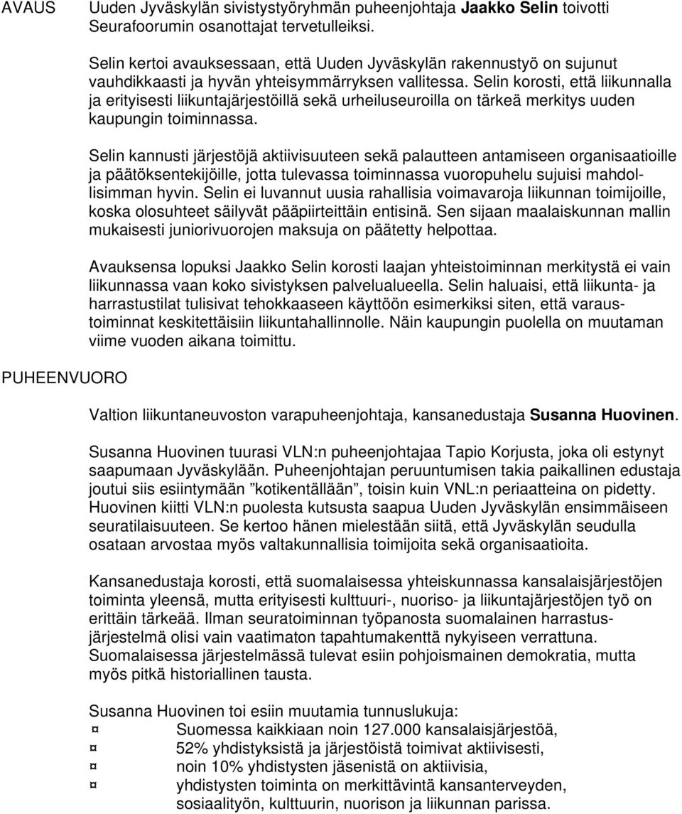 Selin korosti, että liikunnalla ja erityisesti liikuntajärjestöillä sekä urheiluseuroilla on tärkeä merkitys uuden kaupungin toiminnassa.