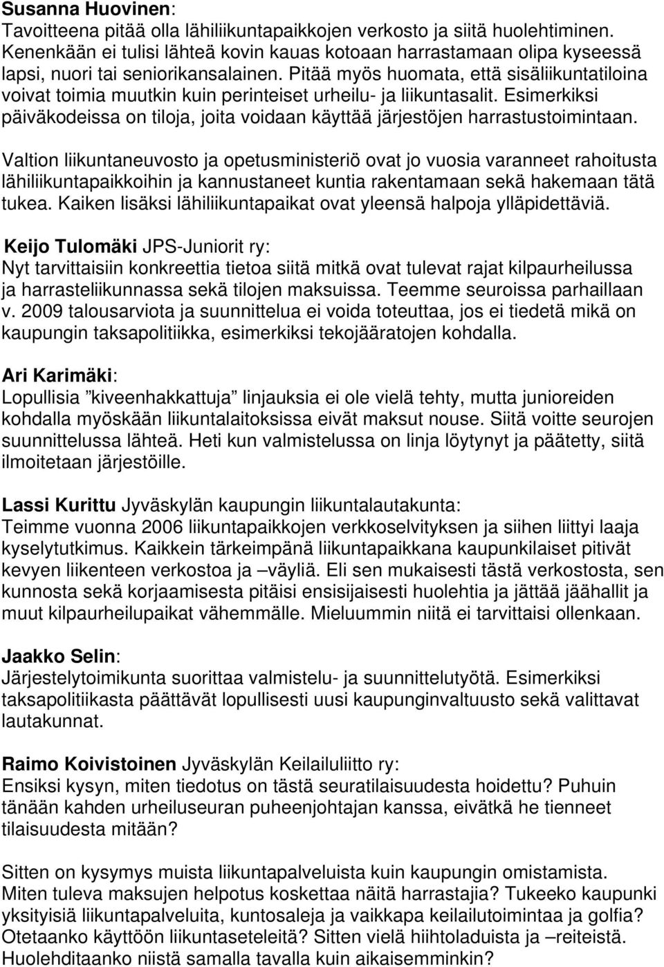 Pitää myös huomata, että sisäliikuntatiloina voivat toimia muutkin kuin perinteiset urheilu- ja liikuntasalit.