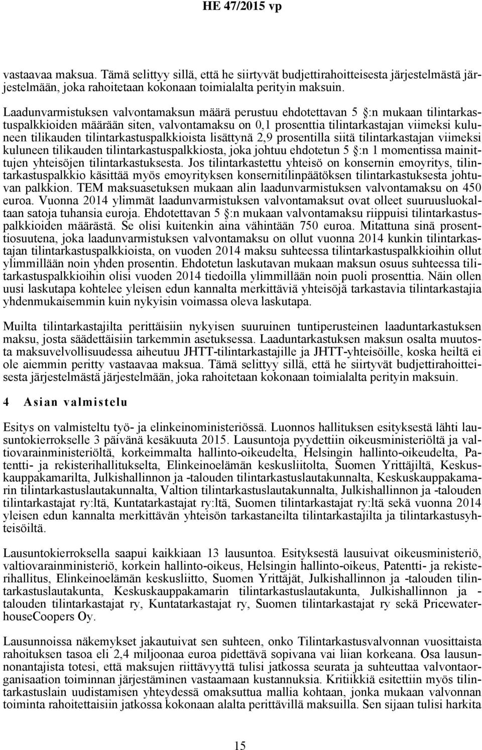 tilintarkastuspalkkioista lisättynä 2,9 prosentilla siitä tilintarkastajan viimeksi kuluneen tilikauden tilintarkastuspalkkiosta, joka johtuu ehdotetun 5 :n 1 momentissa mainittujen yhteisöjen