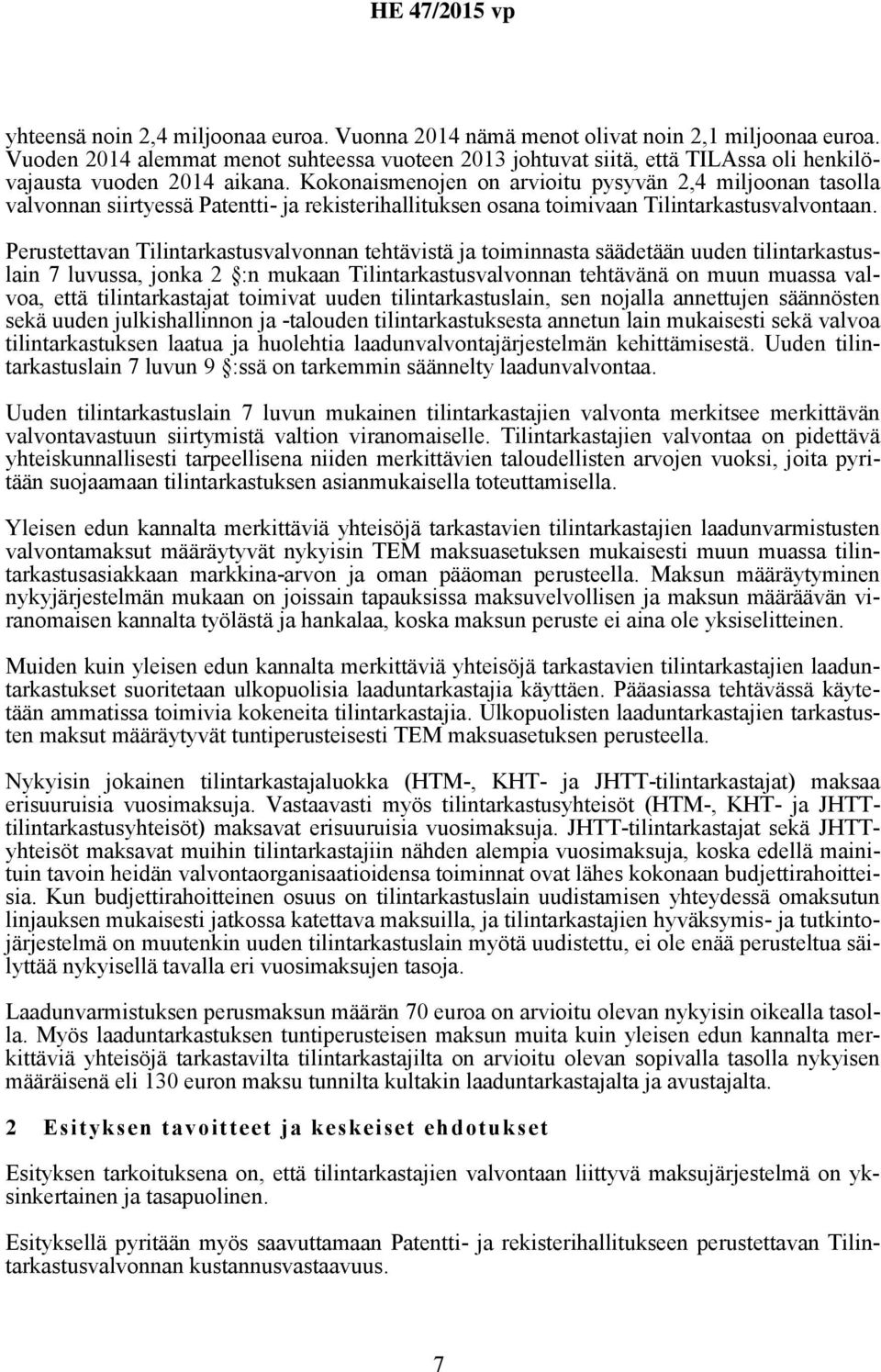 Kokonaismenojen on arvioitu pysyvän 2,4 miljoonan tasolla valvonnan siirtyessä Patentti- ja rekisterihallituksen osana toimivaan Tilintarkastusvalvontaan.