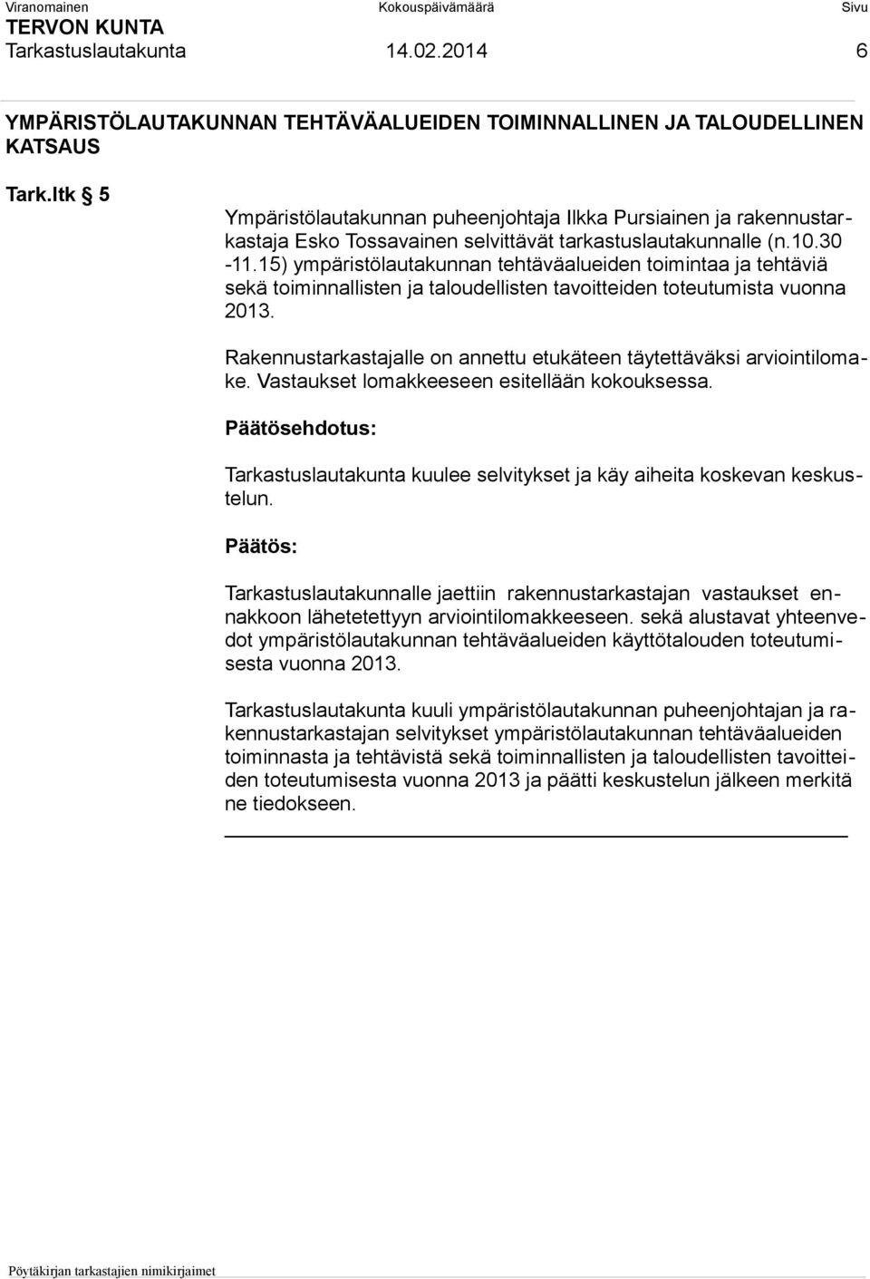 15) ympäristölautakunnan tehtäväalueiden toimintaa ja tehtäviä sekä toiminnallisten ja taloudellisten tavoitteiden toteutumista vuonna 2013.