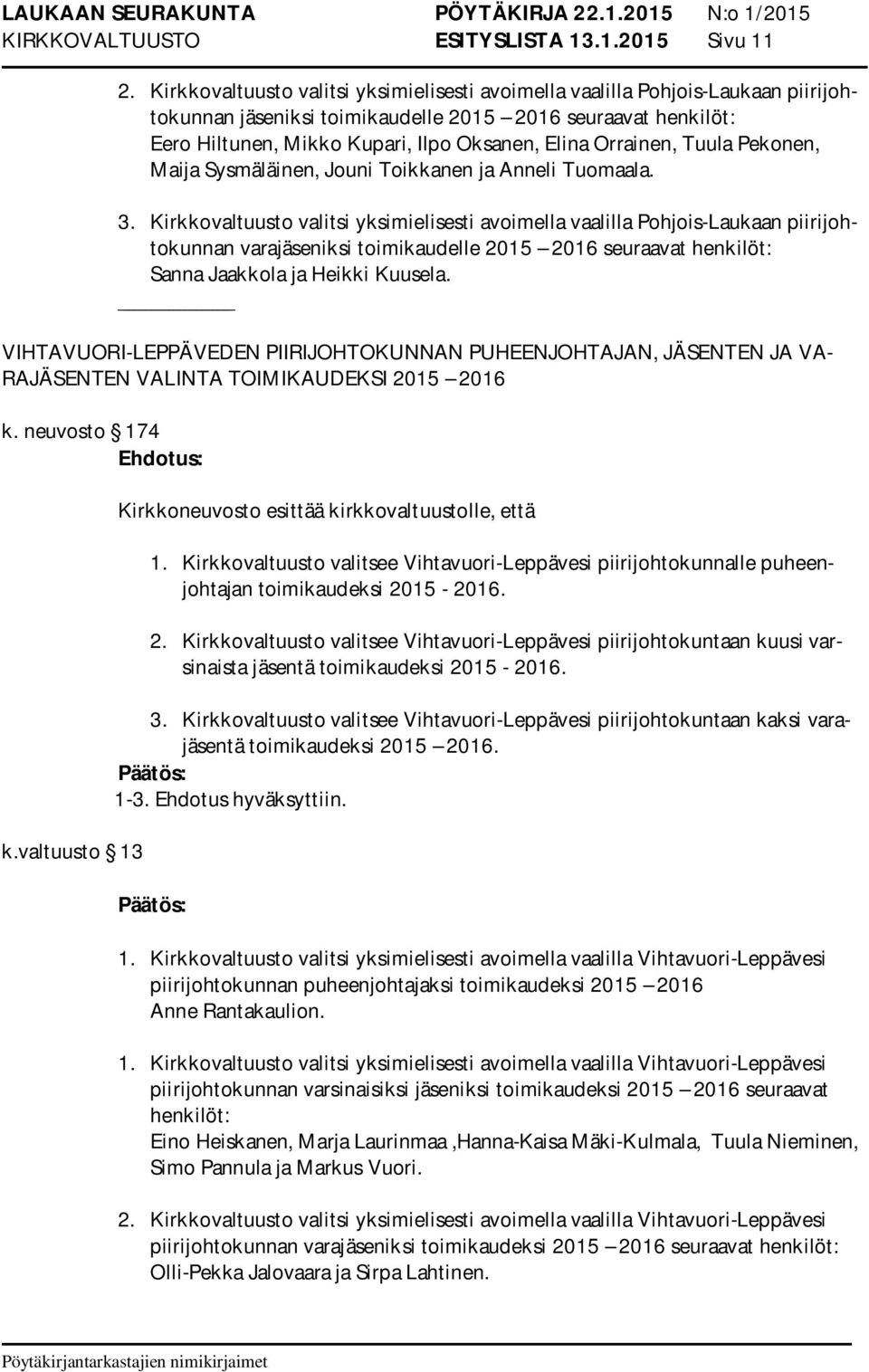 Orrainen, Tuula Pekonen, Maija Sysmäläinen, Jouni Toikkanen ja Anneli Tuomaala. 3.