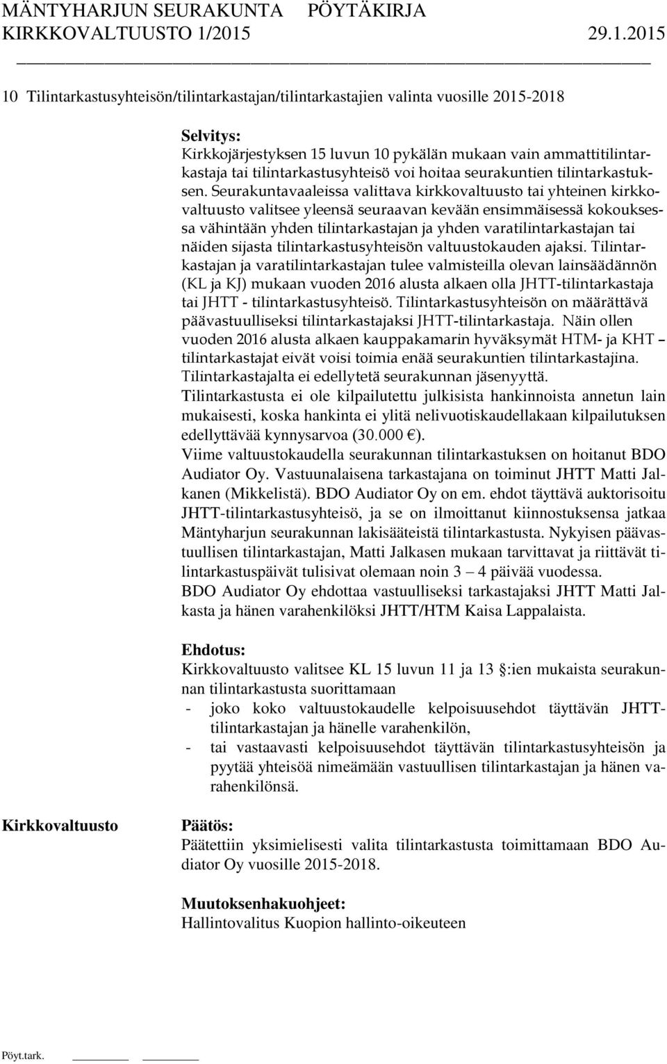 Seurakuntavaaleissa valittava kirkkovaltuusto tai yhteinen kirkkovaltuusto valitsee yleensä seuraavan kevään ensimmäisessä kokouksessa vähintään yhden tilintarkastajan ja yhden varatilintarkastajan