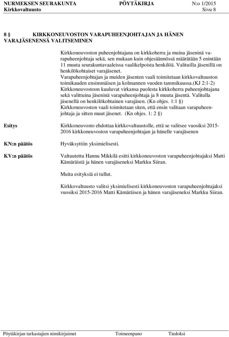 Varapuheenjohtajan ja muiden jäsenten vaali toimitetaan kirkkovaltuuston toimikauden ensimmäisen ja kolmannen vuoden tammikuussa.