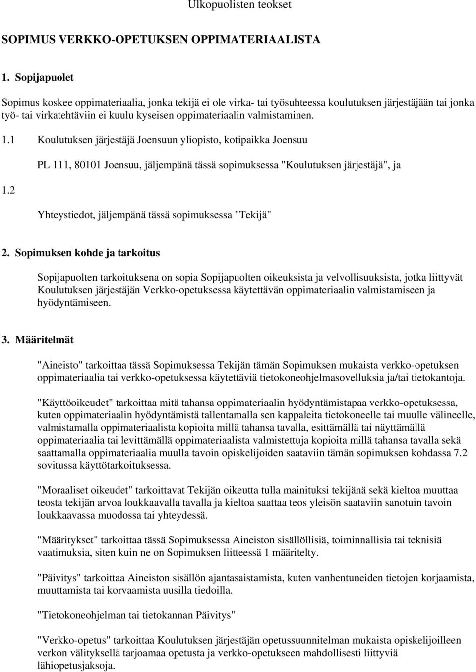 1 Koulutuksen järjestäjä Joensuun yliopisto, kotipaikka Joensuu 1.