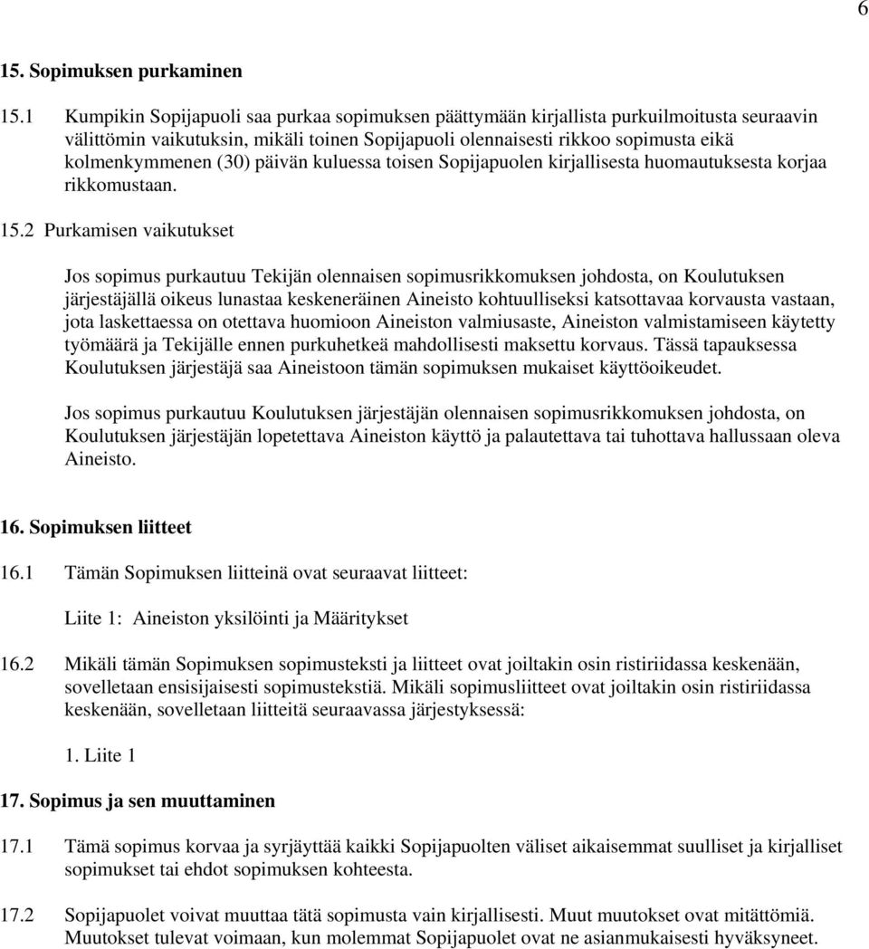 päivän kuluessa toisen Sopijapuolen kirjallisesta huomautuksesta korjaa rikkomustaan. 15.