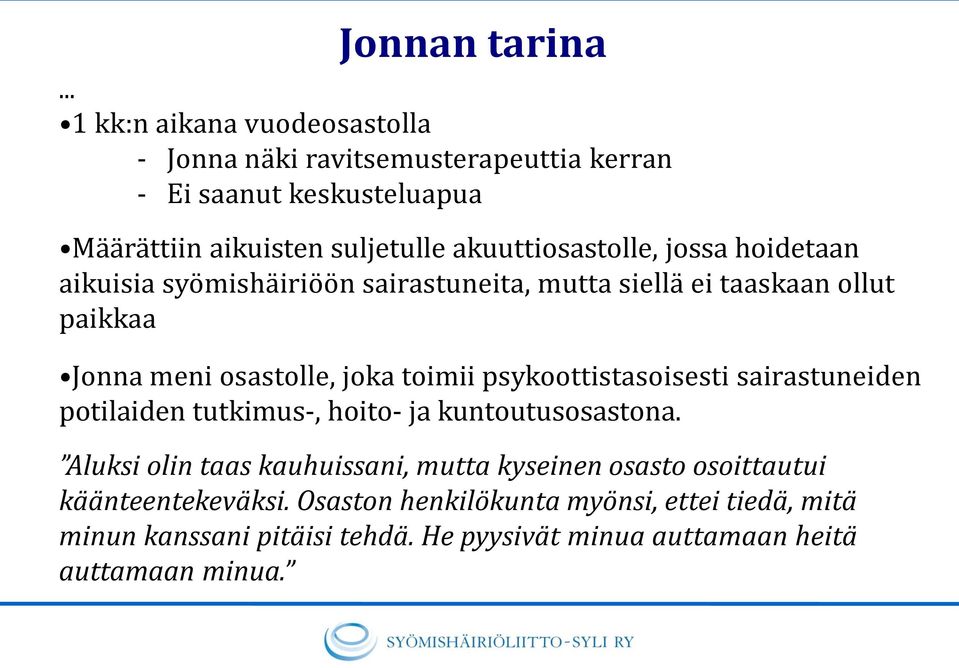 toimii psykoottistasoisesti sairastuneiden potilaiden tutkimus-, hoito- ja kuntoutusosastona.