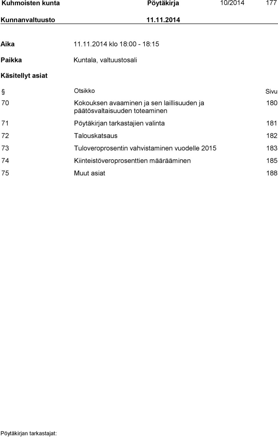 Kokouksen avaaminen ja sen laillisuuden ja päätösvaltaisuuden toteaminen 71 Pöytäkirjan tarkastajien