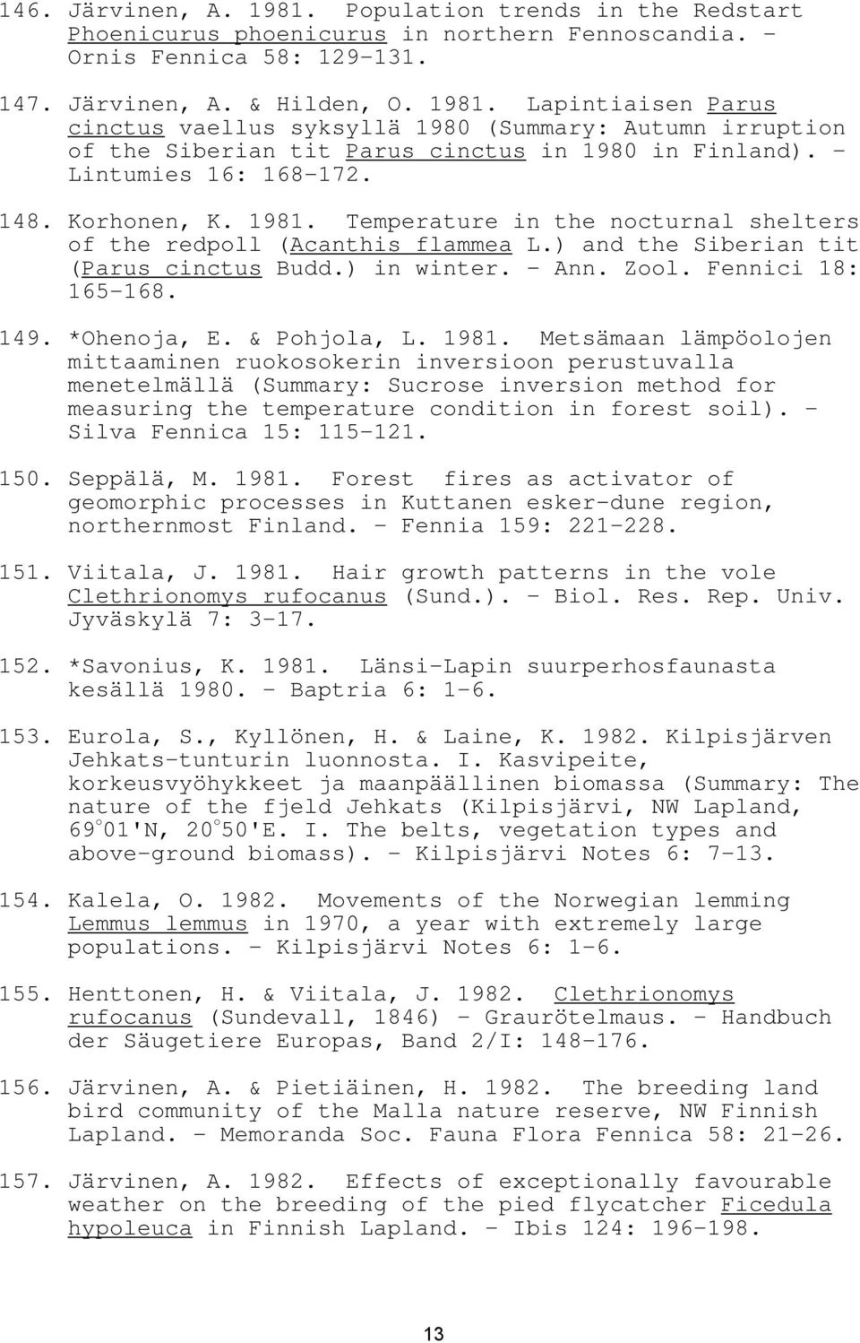Fennici 18: 165-168. 149. *Ohenoja, E. & Pohjola, L. 1981.