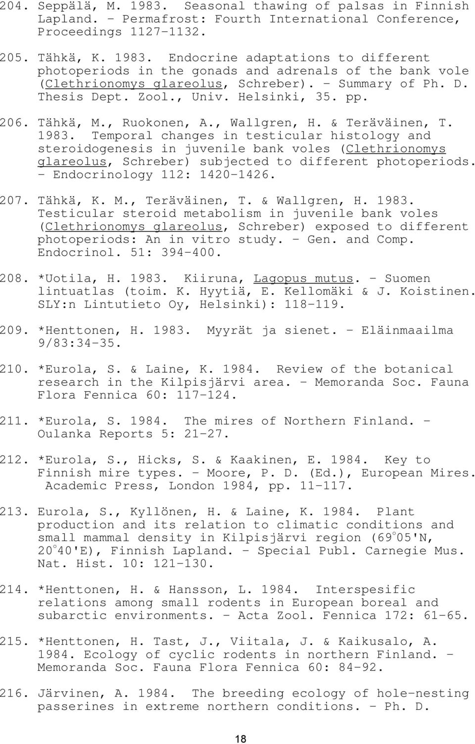 Temporal changes in testicular histology and steroidogenesis in juvenile bank voles (Clethrionomys glareolus, Schreber) subjected to different photoperiods. - Endocrinology 112: 1420-1426. 207.