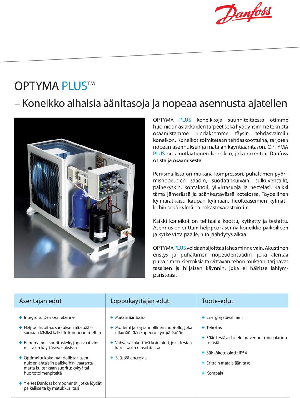 OPTYMA PLUS on ainutlaatuinen koneikko, joka rakentuu Danfoss osista ja osaamisesta.