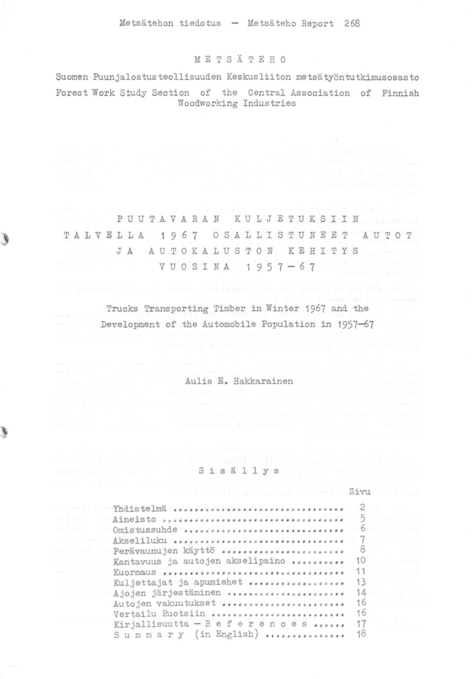 the Development of the Automobile Population in 1957-67 Aulis E. Hakkarainen s i s ä 1 1 y s Sivu Yh.d.is te l.mä 2 Aineisto c 5 OmistQssuhde 6 A.kseliluk:u.