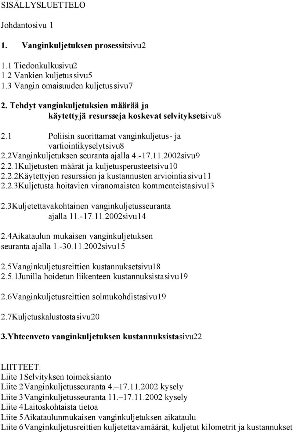2002sivu9 2.2.1Kuljetusten määrät ja kuljetusperusteetsivu10 2.2.2Käytettyjen resurssien ja kustannusten arviointiasivu11 2.2.3Kuljetusta hoitavien viranomaisten kommenteistasivu13 2.
