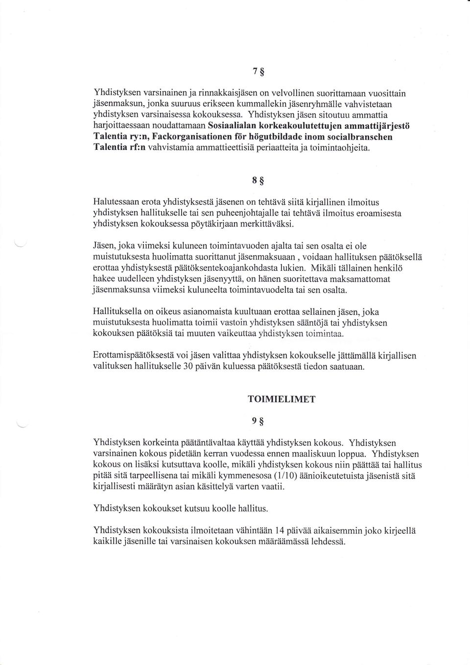 Yhdistyksen jäsen sitoutuu ammattia harjoittaessaan noudattamaan Sosiaalialan korkeakoulutettujen ammattijärjestö Talentia ry:n, Fackorganisationen fiir högutbildade inom socialbranschen Talentia