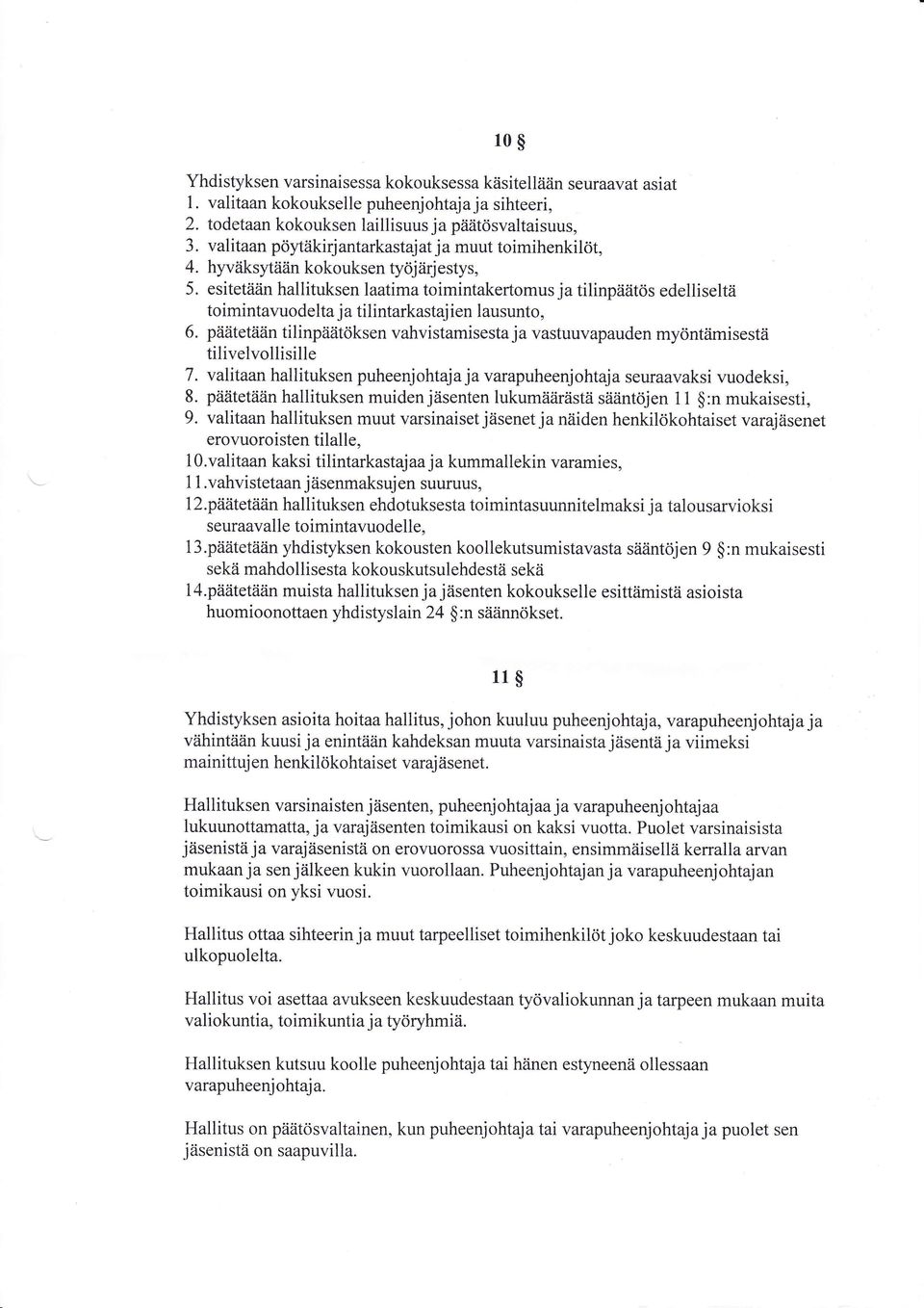 esitetään hallituksen laatima toimintakertomus ja tilinpäätös edelliseltä toimintavuodelta ja tilintarkastaj ien lausunto, 6.