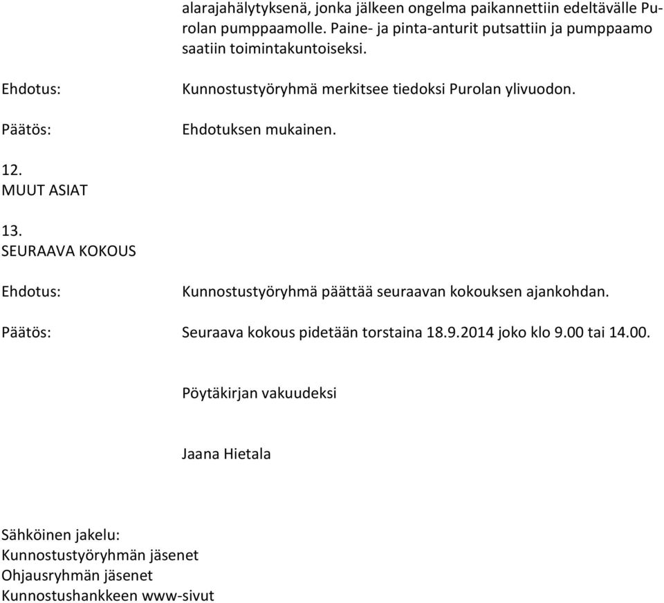 Kunnostustyöryhmä merkitsee tiedoksi Purolan ylivuodon. 12. MUUT ASIAT 13.