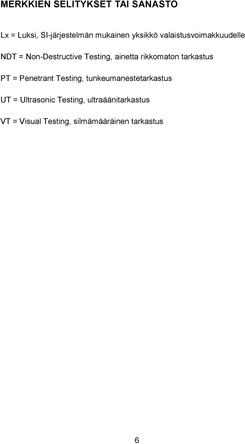 rikkomaton tarkastus PT = Penetrant Testing, tunkeumanestetarkastus UT =