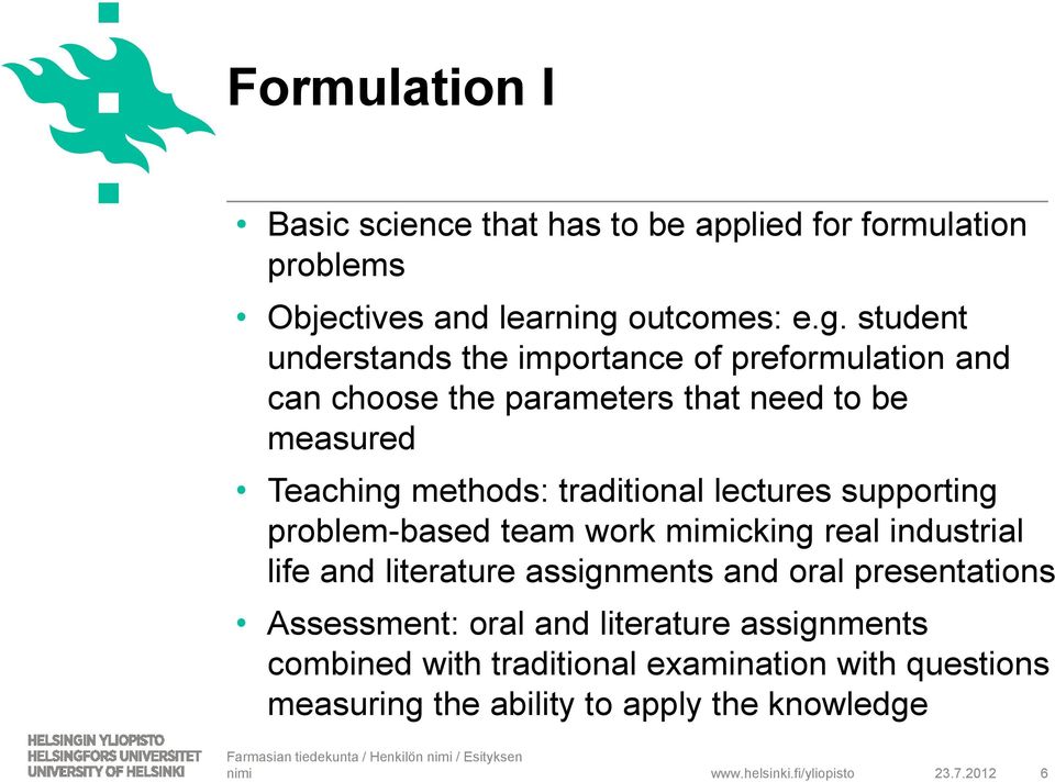 student understands the importance of preformulation and can choose the parameters that need to be measured Teaching methods: