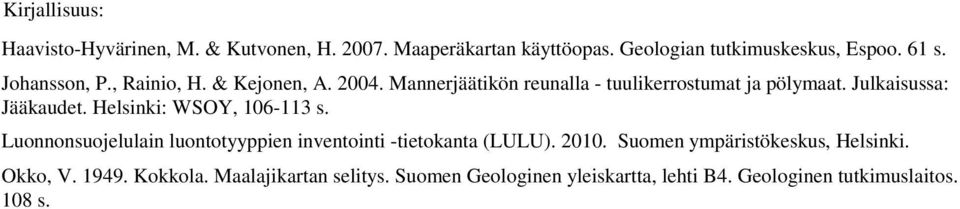 Helsinki: WSOY, 106-113 s. Luonnonsuojelulain luontotyyppien inventointi -tietokanta (LULU). 2010.
